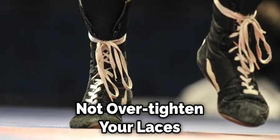 Not Over-tighten Your Laces